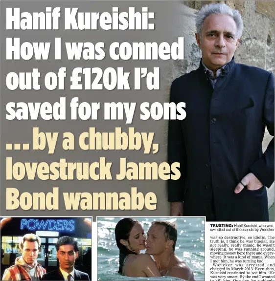  ??  ?? HIGH DRAMA: Kureishi made his name with 1980s movie My Beautiful Laundrette, starring Daniel Day-Lewis and Gordon Warnecke. But criminal accountant Woricker was aiming for the more glamorous lifestyle seen in James Bond films, right TRUSTING: Hanif Kureishi, who was swindled out of thousands by Woricker