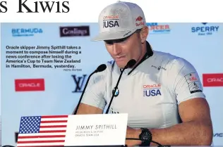  ?? PHOTO: REUTERS ?? Oracle skipper Jimmy Spithill takes a moment to compose himself during a news conference after losing the America’s Cup to Team New Zealand in Hamilton, Bermuda, yesterday.