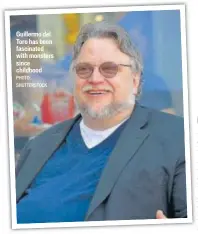  ?? PHOTO: SHUTTERSTO­CK ?? Guillermo del Toro has been fascinated with monsters since childhood