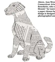  ??  ?? Above, Ann Wynn, executive director of the Northwest Connecticu­t Arts Council, talks on Monday with artist Bruce Benedetto, who submitted “Stonewall Retriever.” At left, “News Hound,” by Laura Marek, will be customized with newsprint from a paper...