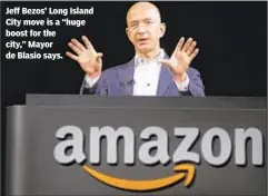  ??  ?? Jeff Bezos’ Long Island City move is a “huge boost for the city,” Mayor de Blasio says.