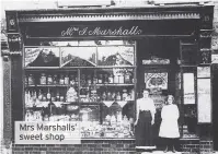  ??  ?? Mrs Marshalls’ sweet shop