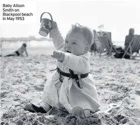  ??  ?? Baby Alison Smith on Blackpool beach in May 1953