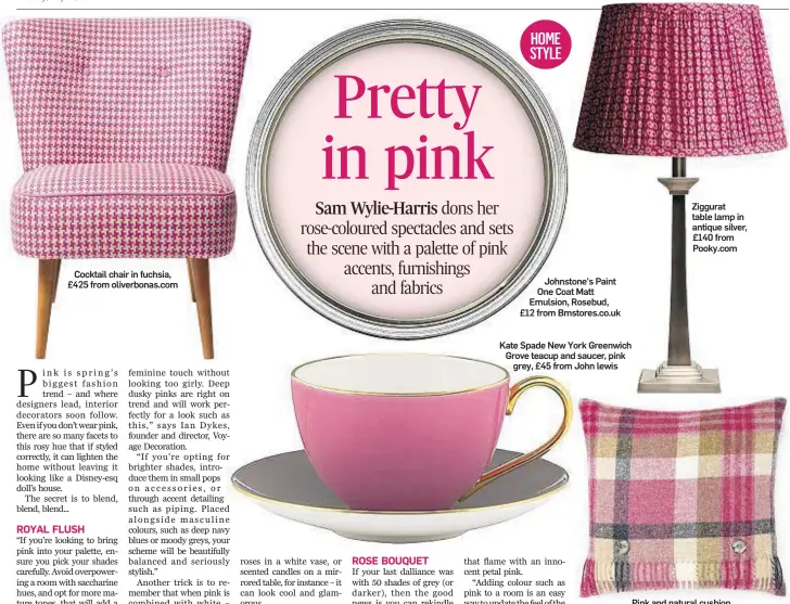  ??  ?? Cocktail chair in fuchsia, £425 from oliverbona­s.com Johnstone's Paint One Coat Matt Emulsion, Rosebud, £12 from Bmstores.co.uk Kate Spade New York Greenwich Grove teacup and saucer, pink grey, £45 from John lewis Ziggurat table lamp in antique silver,...
