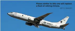  ?? GETTY IMAGES ?? Planes similar to this one will replace a fleet of retiring Orions.