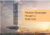  ??  ?? Filtration Skyscraper Honglin Li Etats-Unis