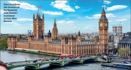  ?? Writer Alex Brown PHOTO: GETTY IMAGES ?? Hate incident: the Houses of Parliament and (below) Scotsman