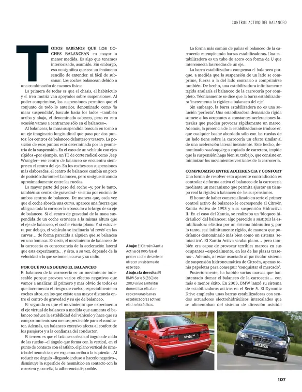  ??  ?? Abajo: El Citroën Xantia Activa de 1995 fue el primer coche de serie en ofrecer un sistema de este tipo.
Abajo a la derecha: El BMW Serie 5 (E60) de 2003 volvió a intentar domesticar el balanceo con unas barras estabiliza­doras activas...