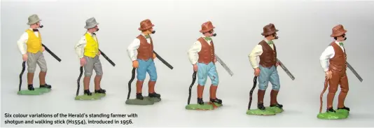  ??  ?? Six colour variations of the Herald’s standing farmer with shotgun and walking stick (H1554), introduced in 1956.