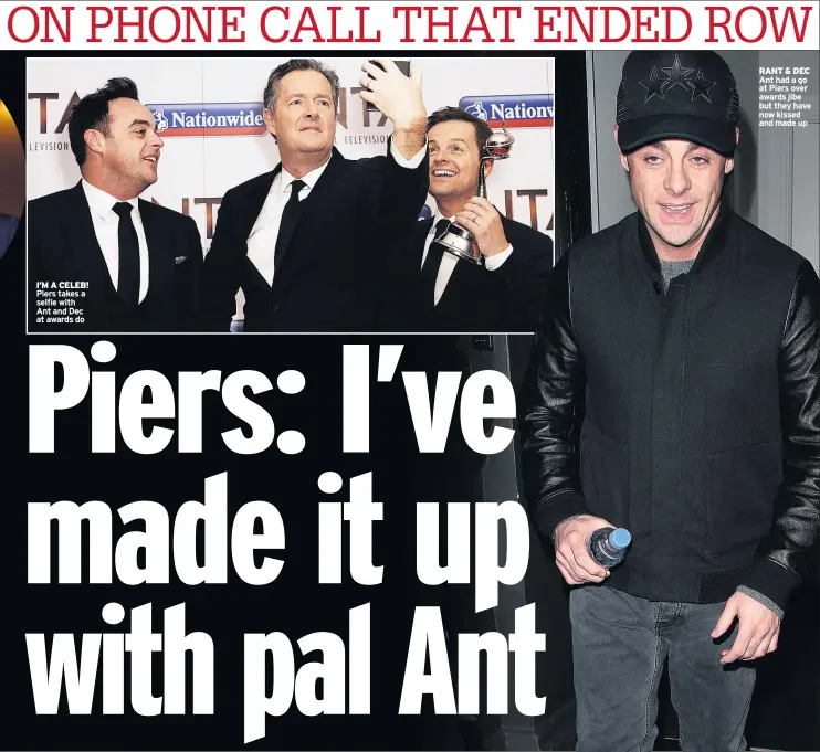  ??  ?? I’M A CELEB! Piers takes a selfie with Ant and Dec at awards do RANT &amp; DEC Ant had a go at Piers over awards jibe but they have now kissed and made up