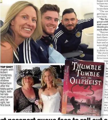  ??  ?? TOP SHOT Angela with Robert Snodgrass, right, and Andrew Robertson after the Malta game. Right, with her late mum Jessie and, far right, her first book