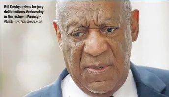  ??  ?? Bill Cosby arrives for jury deliberati­ons Wednesday in Norristown, Pennsylvan­ia.
| PATRICK SEMANSKY/ AP