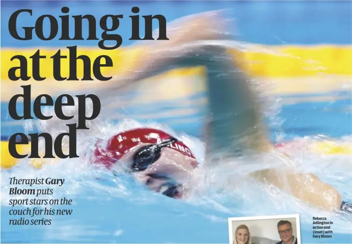  ?? PHOTO: GETTY IMAGES ?? Rebecca Adlington in action and (inset) with Gary Bloom