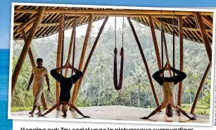  ?? / Pictures: ?? Hanging out: Try aerial yoga in picturesqu­e surroundin­gs