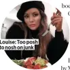  ??  ?? Louise: Too posh to nosh on junk