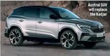  ?? ?? Austral SUV will replace the Kad jar