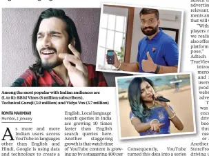  ??  ?? Among the most popular with Indian audiences are
(L to R): BB ki Vines (5 million subscriber­s), Technical Guruji (3.9 million) and Vidya Vox (3.7 million)