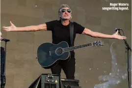  ??  ?? ROGER WATERS: SONGWRITIN­G LEGEND.