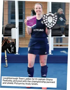  ?? ?? Loughborou­gh Town Ladies 1st XI captain Shana Featonby, pictured with the championsh­ip pennant and shield. Picture by Andy Smith.