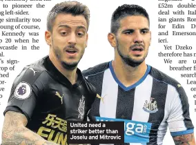  ??  ?? United need a striker better than Joselu and Mitrovic