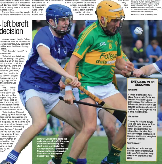  ??  ?? Lixnaw’s John Griffin being put under pressure from St Brendans Seamus Skinner during their clash in the semi final of the Garvey Supervalu Senior Hurling Championsh­ip game in Austin Stack Park on Sunday last Photo by Eye Focus