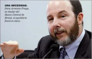  ??  ?? UNA NECESIDAD. Para Arminio Fraga, ex titular del Banco Central de Brasil, el equilibrio fiscal es clave.