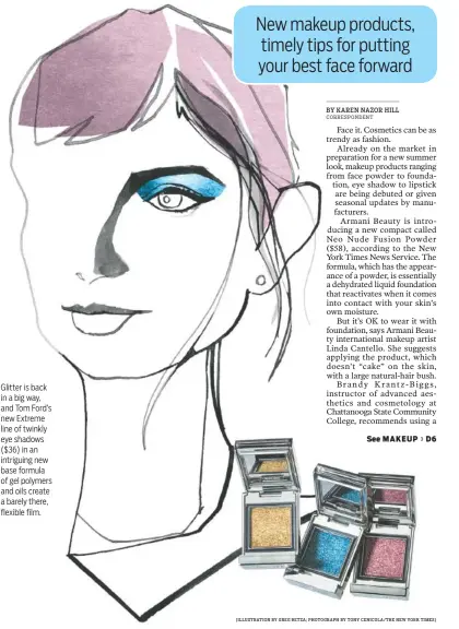  ?? (ILLUSTRATI­ON BY GREG BETZA; PHOTOGRAPH BY TONY CENICOLA/THE NEW YORK TIMES) ?? Glitter is back in a big way, and Tom Ford’s new Extreme line of twinkly eye shadows ($36) in an intriguing new base formula of gel polymers and oils create a barely there, flexible film.