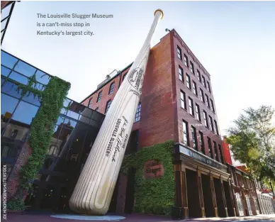  ??  ?? The Louisville Slugger Museum is a can’t-miss stop in Kentucky’s largest city.