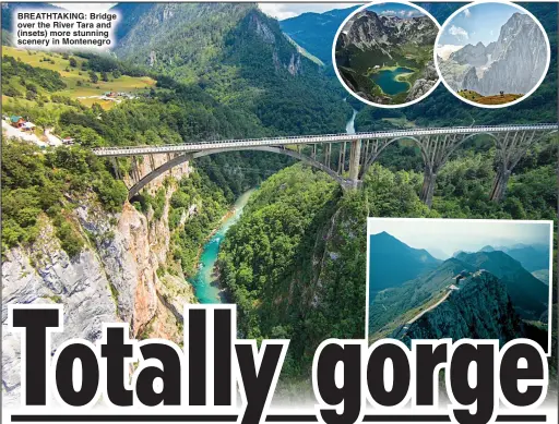  ?? ?? BREATHTAKI­NG: Bridge over the River Tara and (insets) more stunning scenery in Montenegro