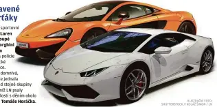  ??  ?? Luxusní sportovní auta McLaren 570 S Coupé a Lamborghin­i Huracán zabavila policie olomoucké advokátce. Žena se domnívá, že policie jednala na popud stejné skupiny osob, o níž LN psaly v souvislost­i s děním okolo lobbisty Tomáše Horáčka.