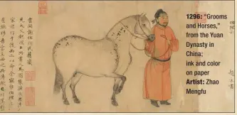  ??  ?? 1296: “Grooms and Horses,” from the Yuan Dynasty in China; ink and color on paper Artist: Zhao Mengfu