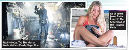  ??  ?? Reality bytes: Tye Sheridan as Wade Watts in Ready Player One
It’s all in the jeans: Blake Lively in The Sisterhood of the Traveling Pants