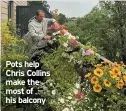  ??  ?? Pots help Chris Collins make the most of his balcony