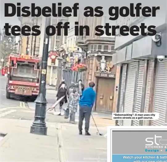  ??  ?? “Gobsmackin­g”: A man uses city centre streets as a golf course.