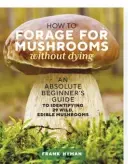  ??  ?? Excerpted from How to Forage for Mushrooms without Dying© by Frank Hyman. Used with permission from Storey Publishing.