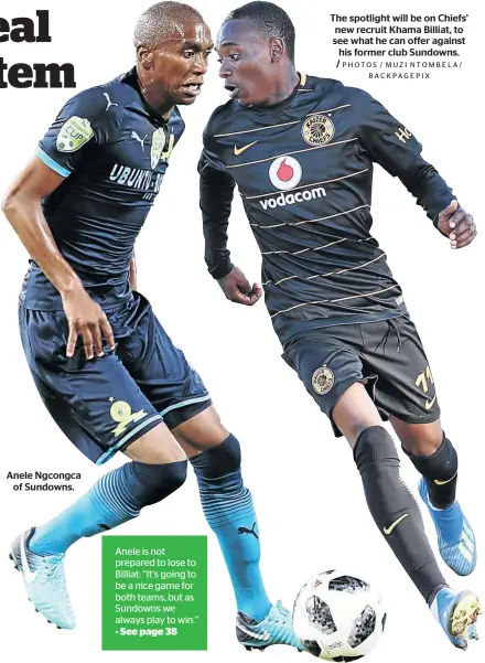  ?? PHOTOS / MUZI NTOMBELA/ BACKPAGEPI­X ?? Anele Ngcongca of Sundowns. The spotlight will be on Chiefs’ new recruit Khama Billiat, to see what he can offer against his former club Sundowns.
/