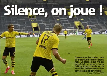  ?? (Photo EPA/MAXPPP) ?? Comme tous les stades, celui de Dortmund sonnait creux, hier. Un silence qui n’a pas empêché le géant jaune Erling Braut Haaland de retrouver le chemin des filets adverses dès la e minute.