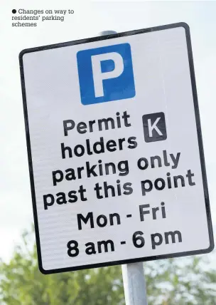  ??  ?? ● Changes on way to residents’ parking schemes