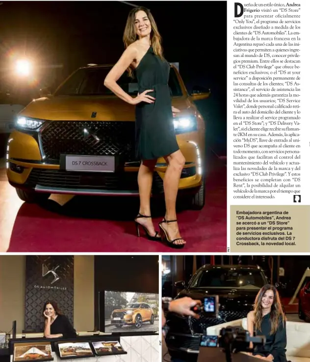  ??  ?? Embajadora argentina de “DS Automobile­s”, Andrea se acercó a un “DS Store” para presentar el programa de servicios exclusivos. La conductora disfruta del DS 7 Crossback, la novedad local.