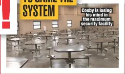  ??  ?? Cosby is losing his mind in the maximum security facility
