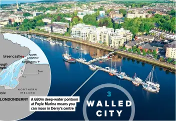  ??  ?? A 680m deep-water pontoon at Foyle Marina means you can moor in Derry’s centre