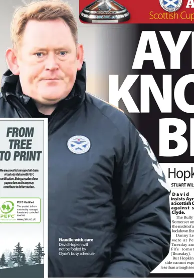  ??  ?? Handle with care David Hopkin will not be fooled by Clyde’s busy schedule