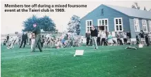  ??  ?? Members tee off during a mixed foursome event at the Taieri club in 1969.