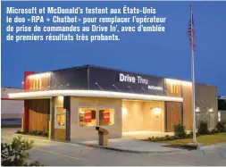  ??  ?? Microsoft et McDonald’s testent aux États- Unis le duo « RPA + Chatbot » pour remplacer l’opérateur de prise de commandes au Drive In’, avec d’emblée de premiers résultats très probants.