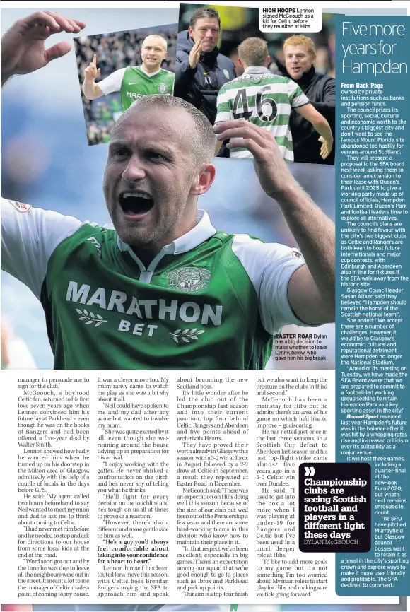  ??  ?? HIGH HOOPS Lennon signed McGeouch as a kid for Celtic before they reunited at Hibs EASTER ROAR Dylan has a big decision to make whether to leave Lenny, below, who gave him his big break