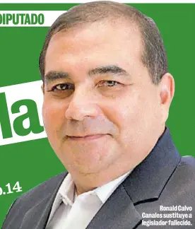  ??  ?? Ronald Calvo Canales sustituye a legislador fallecido.