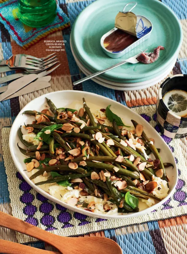  ?? ?? BURRATA, BRAISED GREEN BEANS & ALMONDS (recipe page 90)