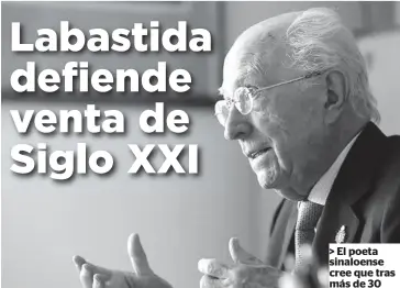  ?? FOTO: REFORMA ?? > El poeta sinaloense cree que tras más de 30 años al frente de Siglo XXI no hay nada incorrecto en su decisión de retirarse.