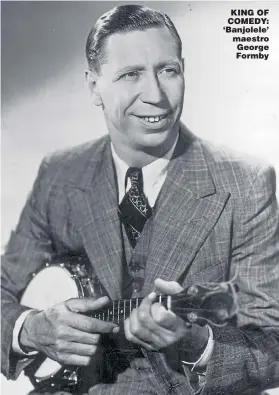  ?? Picture: GETTY ?? KING OF COMEDY: ‘Banjolele’ maestro George Formby