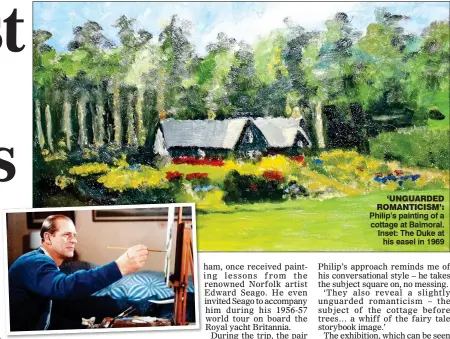  ??  ?? ‘UNGUARDED ROMANTICIS­M’: Philip’s painting of a cottage at Balmoral. Inset: The Duke at his easel in 1969